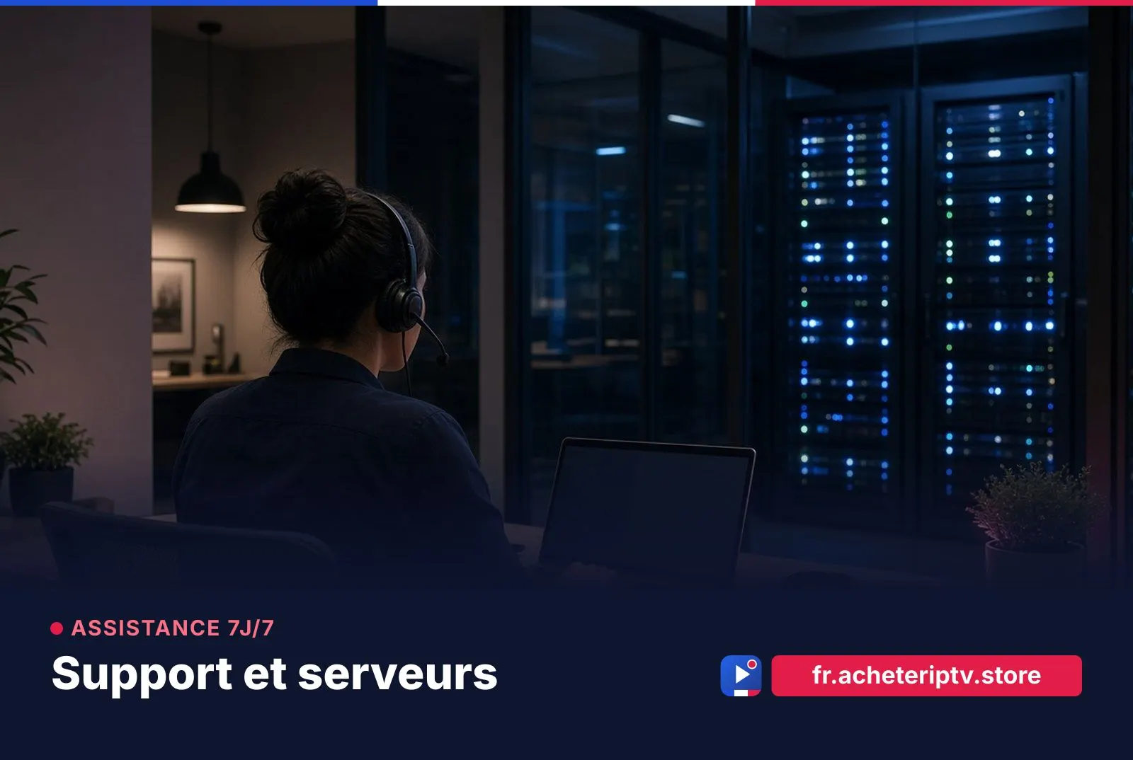 Assistance 7j/7 et serveurs IPTV France sur fr.acheteriptv.store